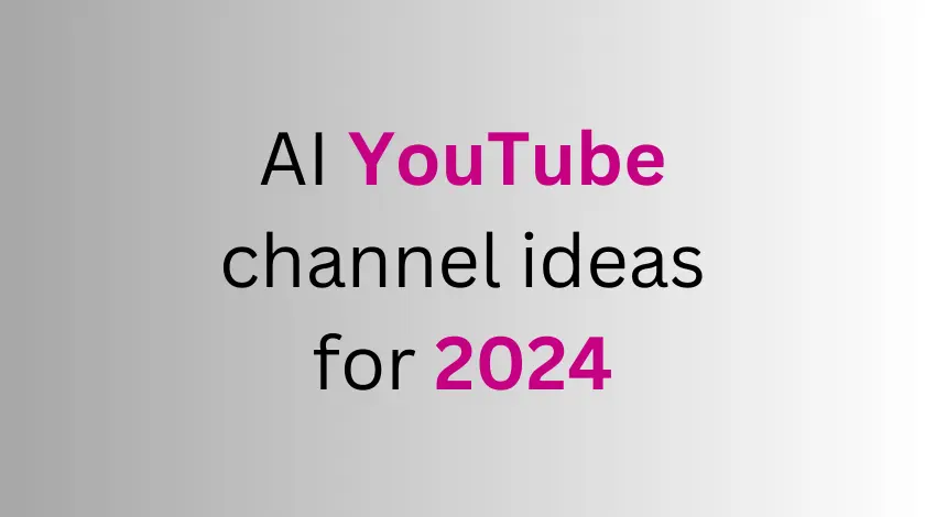 AI YouTube Channel Ideas for 2024